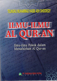 Ilmu-ilmu Al-Qur'an : Ilmu-ilmu pokok dalam menafsirkan Alqur'an