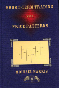 Short-term trading with price patterns : A systematic methodology for the development,testing, and use of short-time trading systems