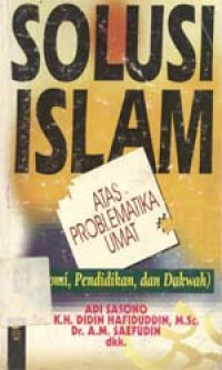 Solusi Islam: Atas problematika umat (ekonomi, pendidikan, dan dakwah)