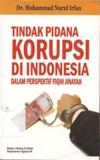 Tindak pidana korupsi di Indonesia dalam perspektif fikih jinayah