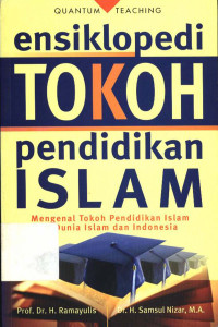 Ensiklopedi Tokoh pendidikan Islam : Mengenal Tokoh Pendidikan didunia Islam dan Indonesia