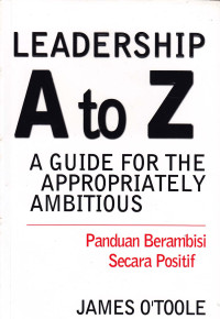 Leadership A to Z : A guide for the appropriately ambitios (Panduan berambisi secara positif)