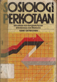 Sosiologi perkotaan : Urbanisasi dan sengketa tanah di Indonesia dan Malaysia