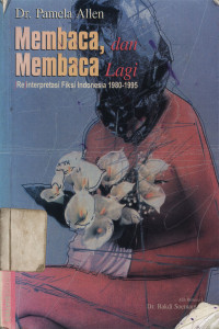 Membaca dan membaca lagi: (Re) Interpretasi fiksi Indonesia, 1980-1995
