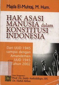 Hak asasi manusia dalam konstitusi Indonesia : Dari UUD 1945 sampai dengan amendemen UUD 1945 tahun 2002