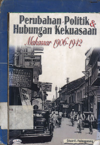Perubahan Politik & Hubungan Kekuasaan: Makassar 1906-1942