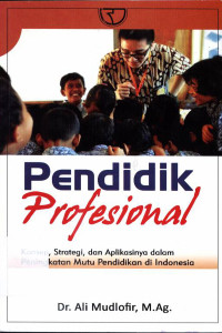 Pendidikan profesional : Konsep, strategi dan aplikasinya dalam peningkatan mutu pendidikan di Indonesia