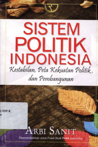 Sistem Politik Indonesia : Kestabilan, Peta Kekuatan Politik, dan Pembangunan