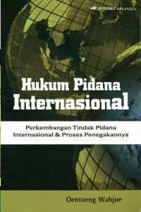 Hukum Pidana Internasional : Perkembangan Tindak Pidana Internasional & Proses Penegakannya