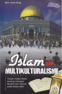 Islam dan Multikulturalisme : Telaah hadis-hadis tentang interaksi Muslim dan Yahudi pada masa nabi.