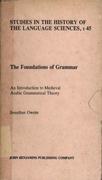 The Foundations of grammar (An Introduction to medieval arabic grammatical theory) : Studies in the history of the language sciences, 145