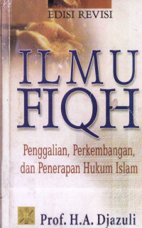 Ilmu Fiqh : Penggalian, perkembangan dan penerapan hukum Islam