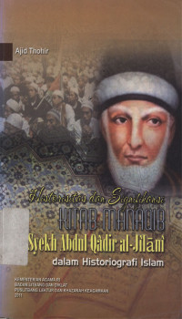 Historisitas dan signifikansi kitab manakib Syekh Abdul Qadir al-Jilani dalam historiografi Islam