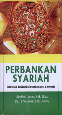 Perbankan Syariah : Dasar-dasar dan dinamika perkembangannya di Indonesia.