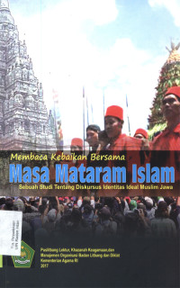 Membaca Kebaikan Bersama Masa Mataram Islam : Sebuah studi tentang diskursus identitas Muslim Jawa