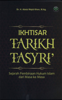 Ikhtisar Tarikh Tasyri' : Sejarah Pembinaan Hukum Islam dari Masa ke Masa