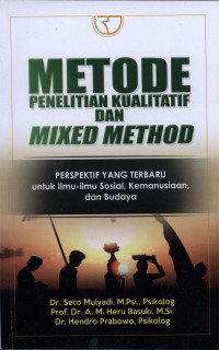 Metode Penelitian Kualitatif dan Mixed Method : Perspektif yang terbaru untuk ilmu-ilmu sosial, kemanusiaan, dan budaya.