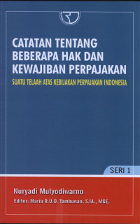 Catatan Tentang Beberapa hak dan Kewajiban Perpajakan : Suatu telaah atas kebijakan perpajakan Indonesia. Seri 1.