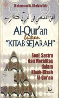 Al-Qur`an bukan `kitab sejarah`: Seni, Sastra dan Moralitas dalam kisah-kisah al-Qur`an
