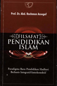Filsafat pendidikan Islam : Paradigma baru pendidikan Hadhari berbasis integratif-interkonektif