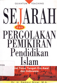 Sejarah dan pergolakan pemikiran pendidikan Islam :  Potret timur tengah era awal dan Indonesia