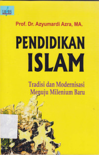 Pendidikan Islam: Tradisi dan modernisasi menuju milenium baru
