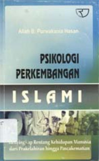 Psikologi perkembangan Islami : Menyingkap rentang kehidupan manusia dari prakelahiran hingga pascakematian